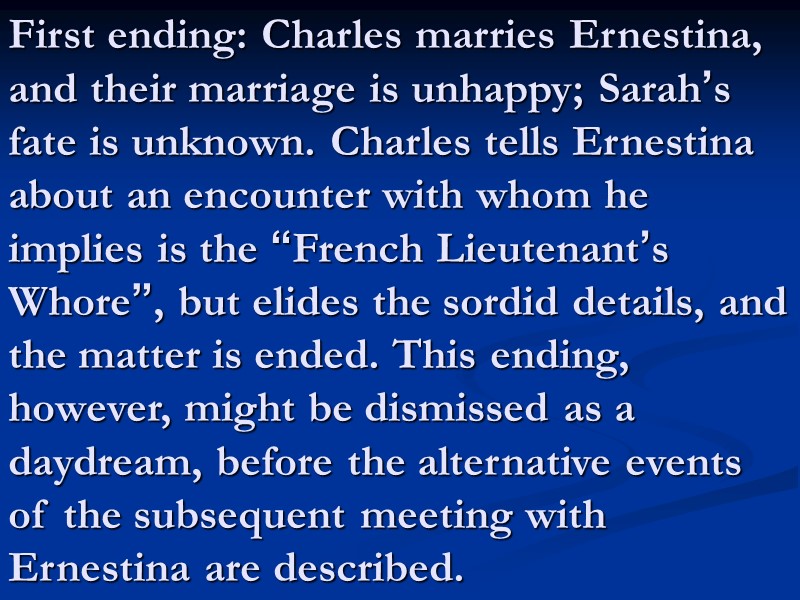First ending: Charles marries Ernestina, and their marriage is unhappy; Sarah’s fate is unknown.